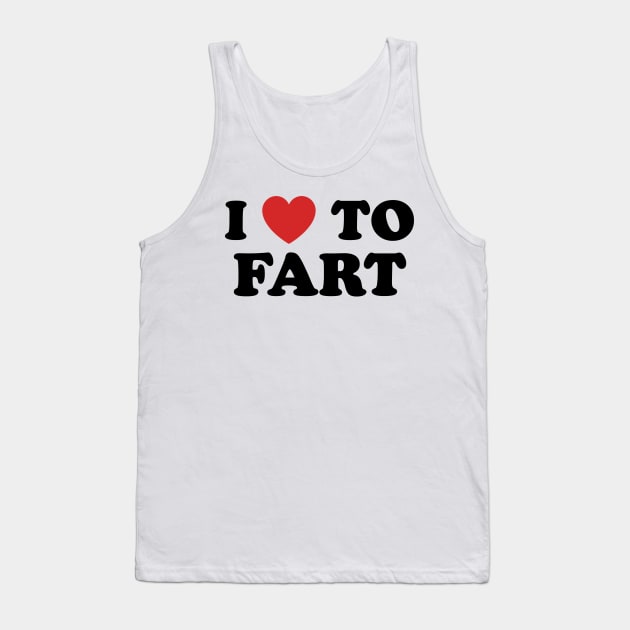 I Love To Fart Tank Top by TextTees